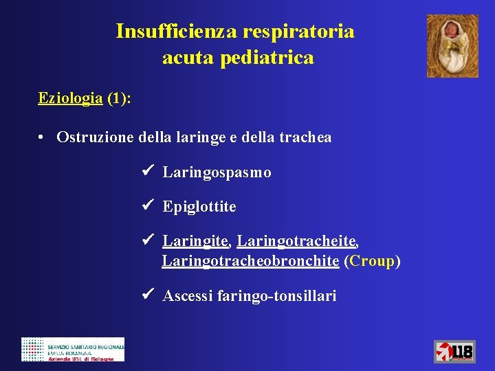 Insufficienza respiratoria acuta pediatrica Eziologia (1): • Ostruzione della laringe e della trachea Laringospasmo