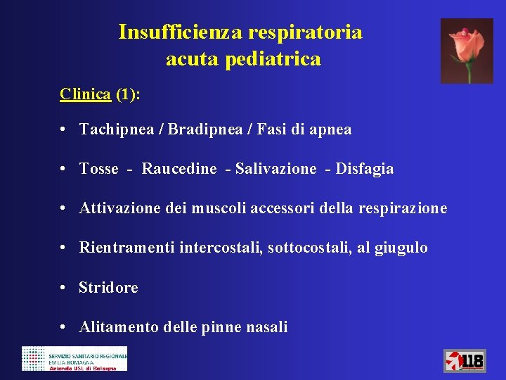 Insufficienza respiratoria acuta pediatrica Clinica (1): • Tachipnea / Bradipnea / Fasi di apnea