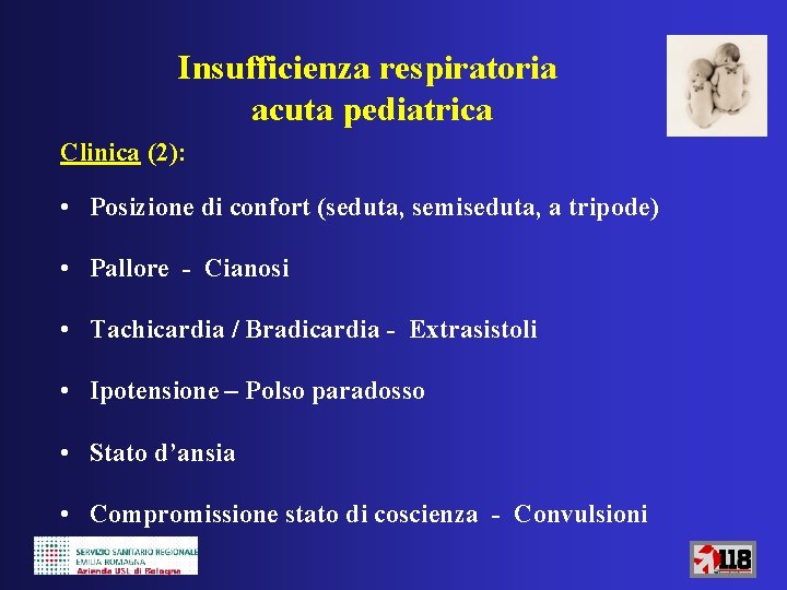 Insufficienza respiratoria acuta pediatrica Clinica (2): • Posizione di confort (seduta, semiseduta, a tripode)