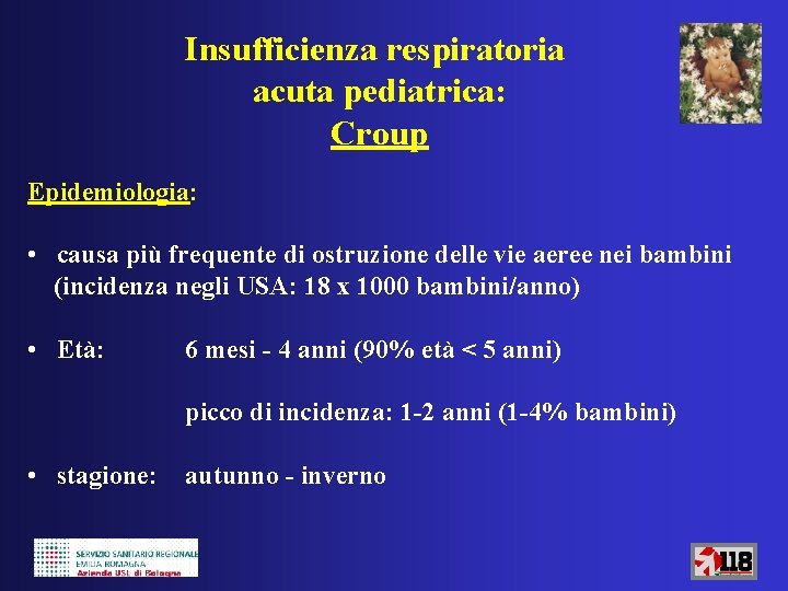 Insufficienza respiratoria acuta pediatrica: Croup Epidemiologia: • causa più frequente di ostruzione delle vie