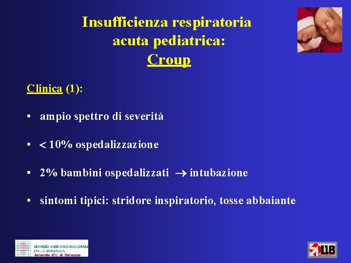 Insufficienza respiratoria acuta pediatrica: Croup Clinica (1): • ampio spettro di severità • 10%