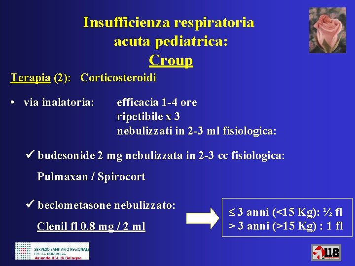 Insufficienza respiratoria acuta pediatrica: Croup Terapia (2): Corticosteroidi • via inalatoria: efficacia 1 -4