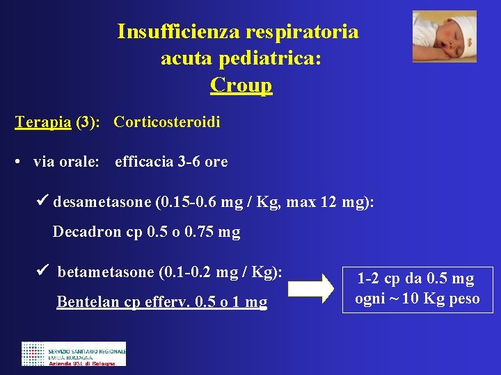 Insufficienza respiratoria acuta pediatrica: Croup Terapia (3): Corticosteroidi • via orale: efficacia 3 -6
