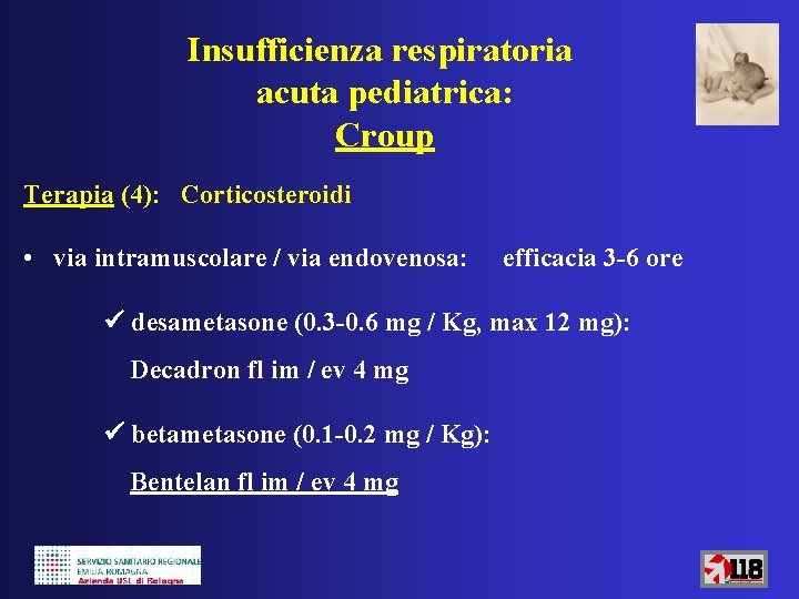 Insufficienza respiratoria acuta pediatrica: Croup Terapia (4): Corticosteroidi • via intramuscolare / via endovenosa: