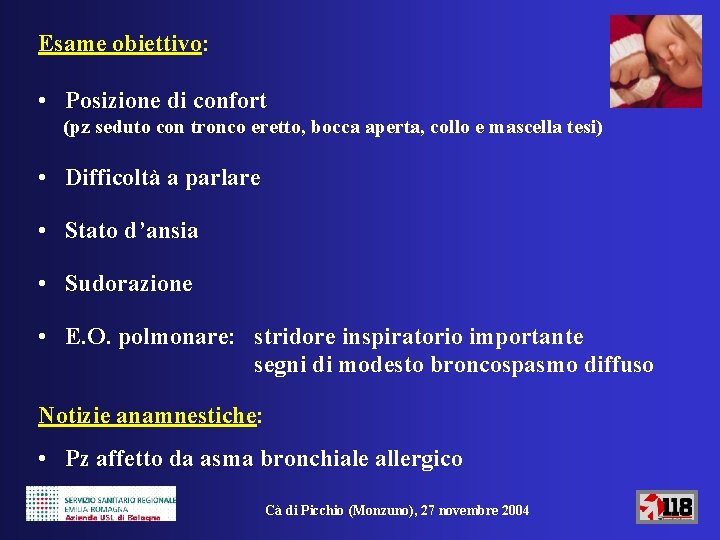 Esame obiettivo: • Posizione di confort (pz seduto con tronco eretto, bocca aperta, collo