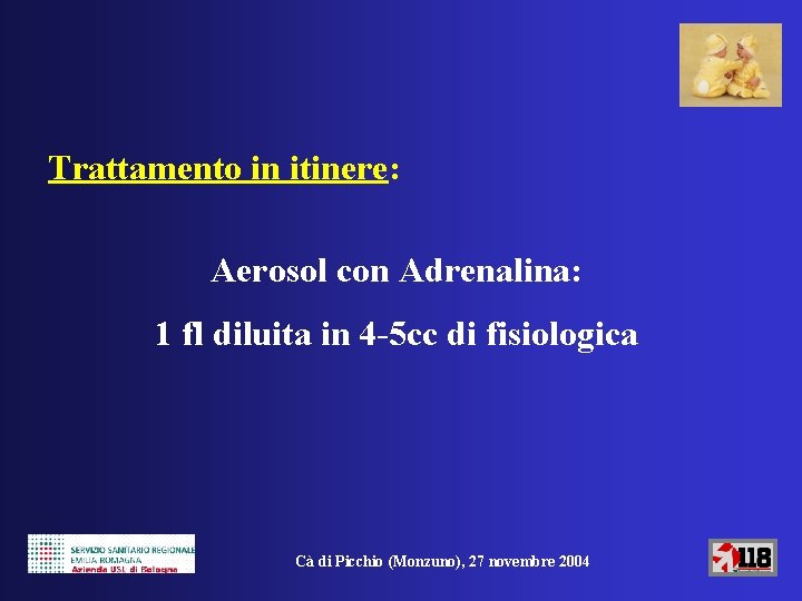 Trattamento in itinere: Aerosol con Adrenalina: 1 fl diluita in 4 -5 cc di