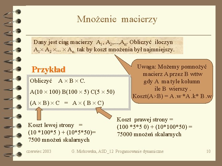 Mnożenie macierzy Dany jest ciąg macierzy A 1, A 2, . . . ,