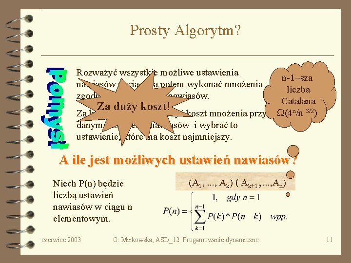 Prosty Algorytm? Rozważyć wszystkie możliwe ustawienia nawiasów w ciągu, a potem wykonać mnożenia zgodnie