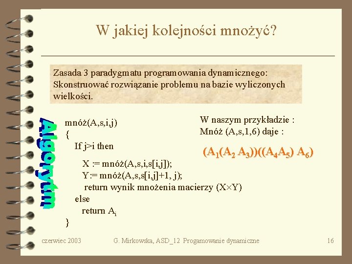 W jakiej kolejności mnożyć? Zasada 3 paradygmatu programowania dynamicznego: Skonstruować rozwiązanie problemu na bazie