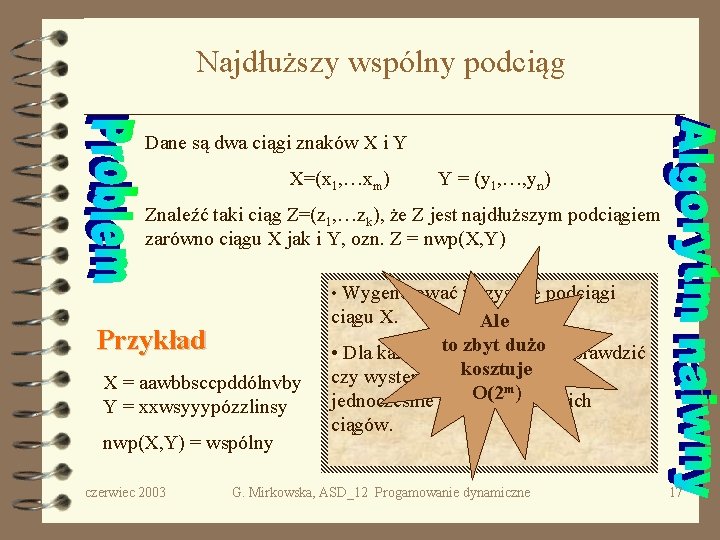 Najdłuższy wspólny podciąg Dane są dwa ciągi znaków X i Y X=(x 1, …xm)