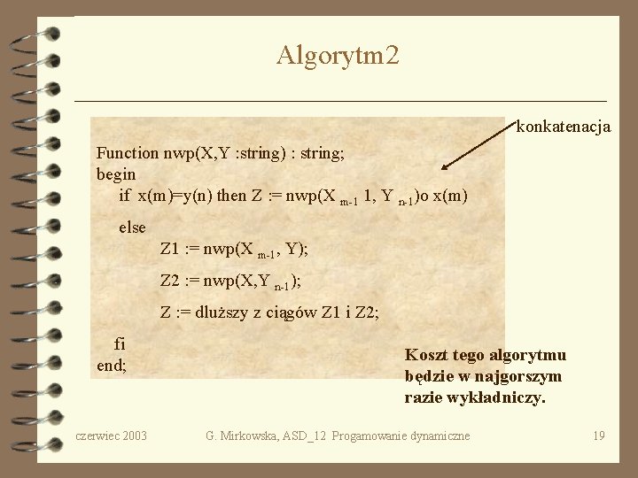 Algorytm 2 konkatenacja Function nwp(X, Y : string) : string; begin if x(m)=y(n) then