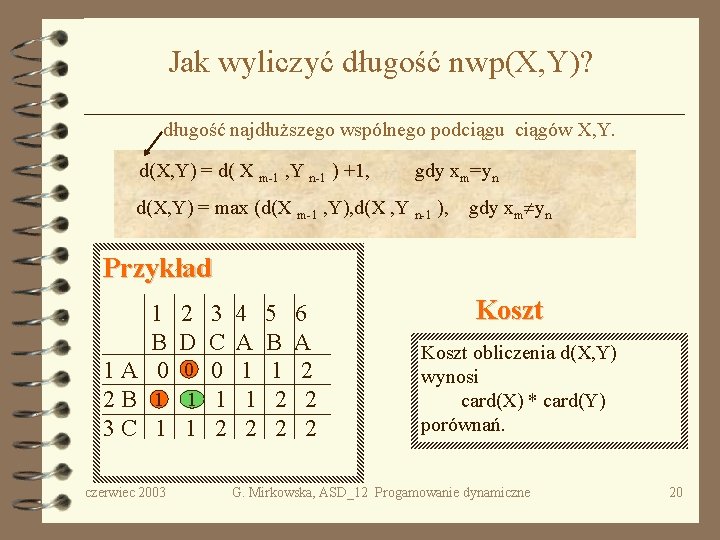 Jak wyliczyć długość nwp(X, Y)? długość najdłuższego wspólnego podciągu ciągów X, Y. d(X, Y)