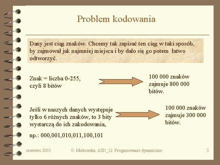 Problem kodowania Dany jest ciąg znaków. Chcemy tak zapisać ten ciąg w taki sposób,