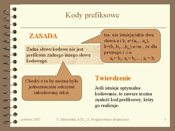 Kody prefiksowe ZASADA Żadne słowo kodowe nie jest prefiksem żadnego innego słowa kodowego. Chodzi