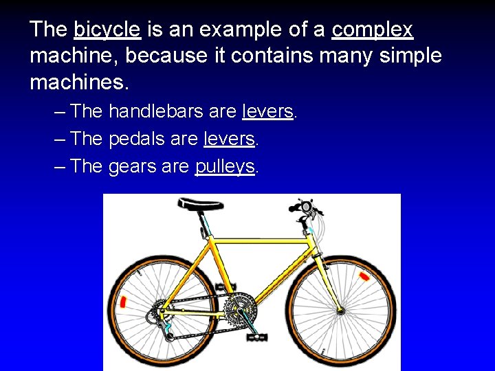 The bicycle is an example of a complex machine, because it contains many simple
