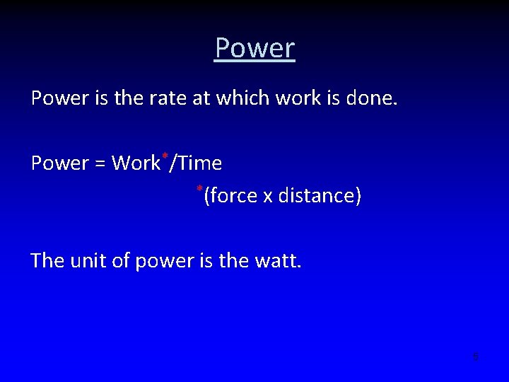 Power is the rate at which work is done. Power = Work*/Time *(force x