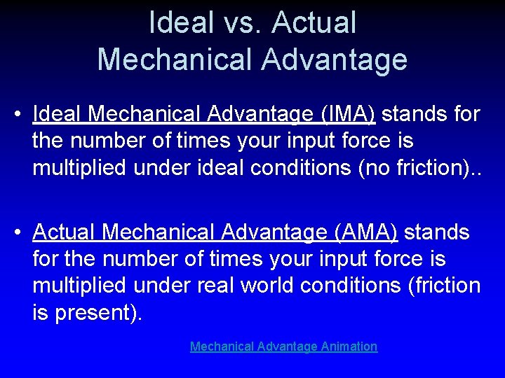 Ideal vs. Actual Mechanical Advantage • Ideal Mechanical Advantage (IMA) stands for the number