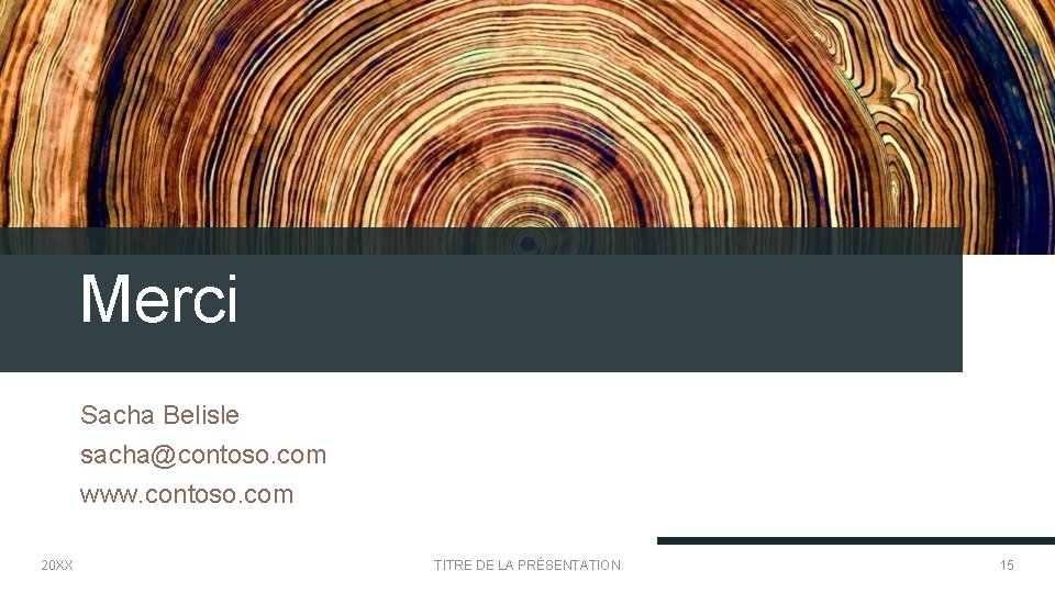 Merci Sacha Belisle sacha@contoso. com www. contoso. com 20 XX TITRE DE LA PRÉSENTATION