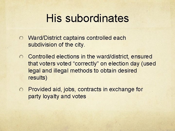 His subordinates Ward/District captains controlled each subdivision of the city. Controlled elections in the His subordinates Ward/District captains controlled each subdivision of the city. Controlled elections in the