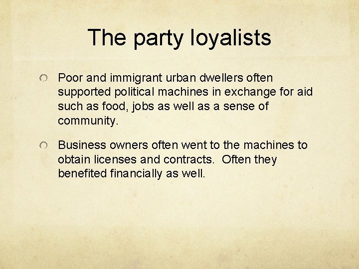 The party loyalists Poor and immigrant urban dwellers often supported political machines in exchange The party loyalists Poor and immigrant urban dwellers often supported political machines in exchange