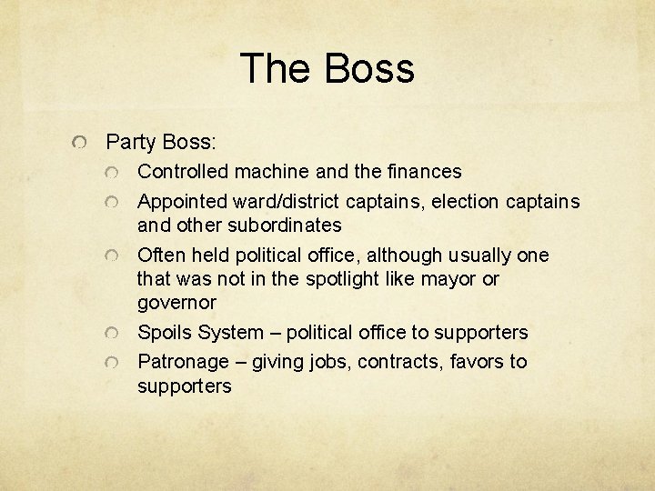 The Boss Party Boss: Controlled machine and the finances Appointed ward/district captains, election captains The Boss Party Boss: Controlled machine and the finances Appointed ward/district captains, election captains