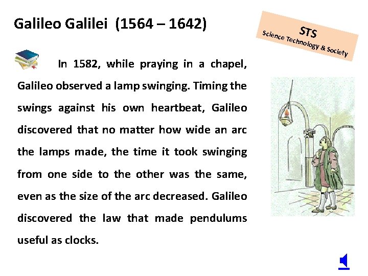 Galileo Galilei (1564 – 1642) In 1582, while praying in a chapel, Scien ce