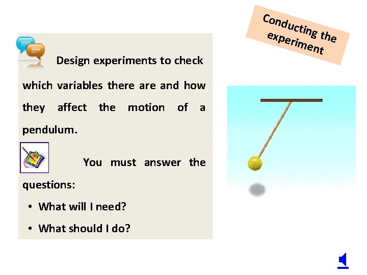 Design experiments to check Cond uctin g the expe rime nt which variables there