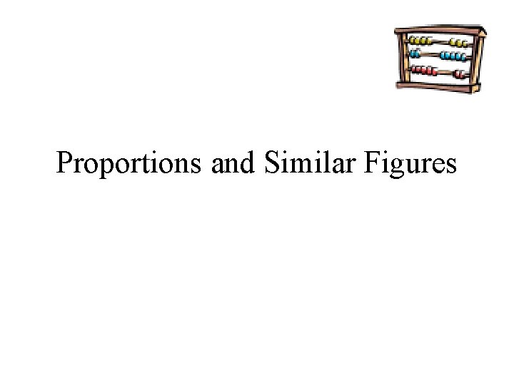 Proportions and Similar Figures 