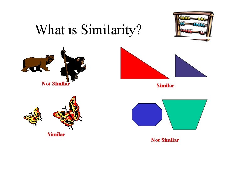 What is Similarity? Similar Triangles Not Similar Not Similar 