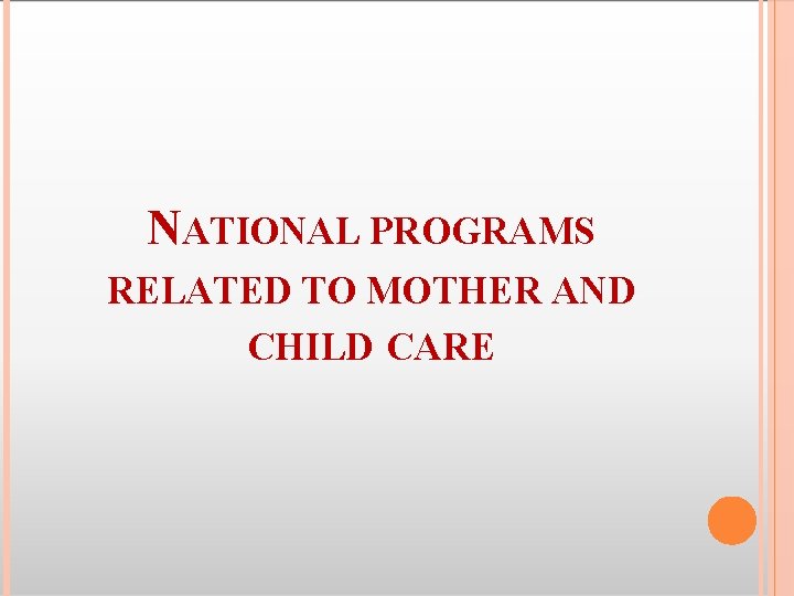 NATIONAL PROGRAMS RELATED TO MOTHER AND CHILD CARE 