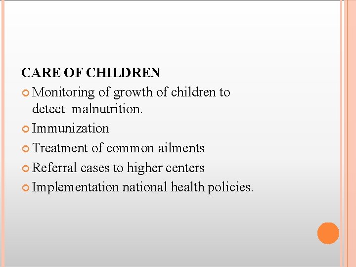 CARE OF CHILDREN Monitoring of growth of children to detect malnutrition. Immunization Treatment of