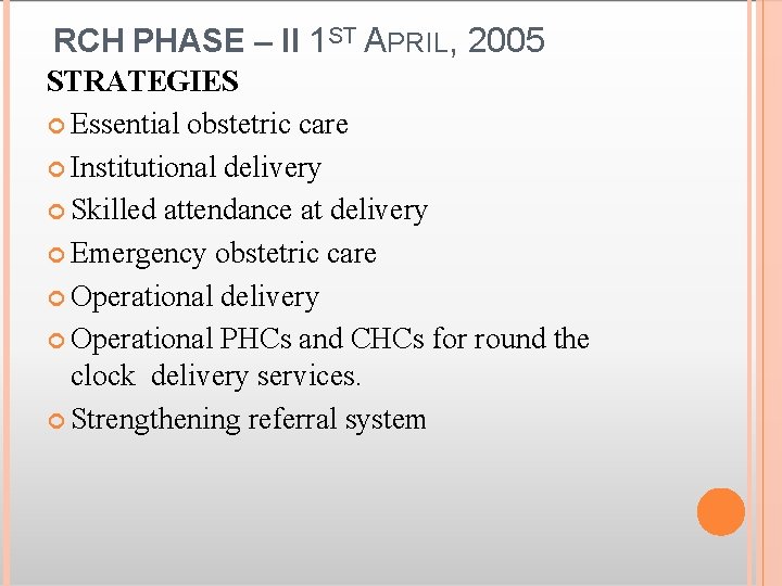 RCH PHASE – II 1 ST APRIL, 2005 STRATEGIES Essential obstetric care Institutional delivery