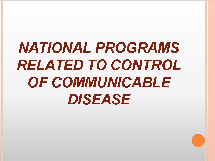 NATIONAL PROGRAMS RELATED TO CONTROL OF COMMUNICABLE DISEASE 