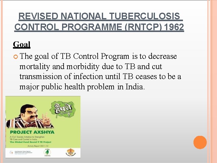 REVISED NATIONAL TUBERCULOSIS CONTROL PROGRAMME (RNTCP) 1962 Goal The goal of TB Control Program