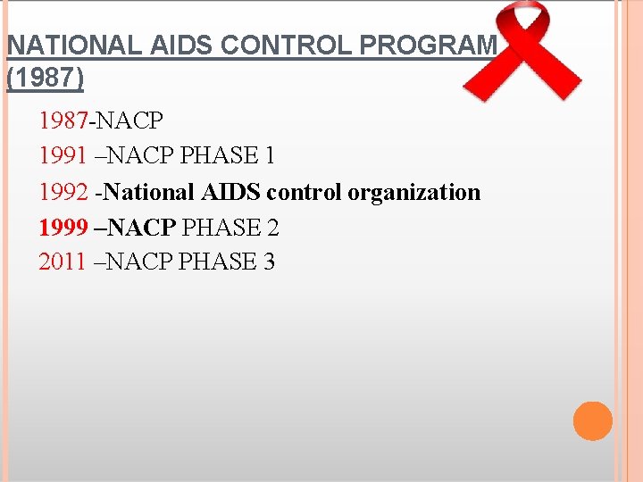 NATIONAL AIDS CONTROL PROGRAM (1987) 1987 -NACP 1991 –NACP PHASE 1 1992 -National AIDS