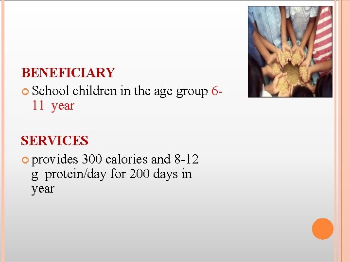 BENEFICIARY School children in the age group 611 year SERVICES provides 300 calories and