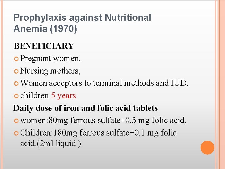 Prophylaxis against Nutritional Anemia (1970) BENEFICIARY Pregnant women, Nursing mothers, Women acceptors to terminal