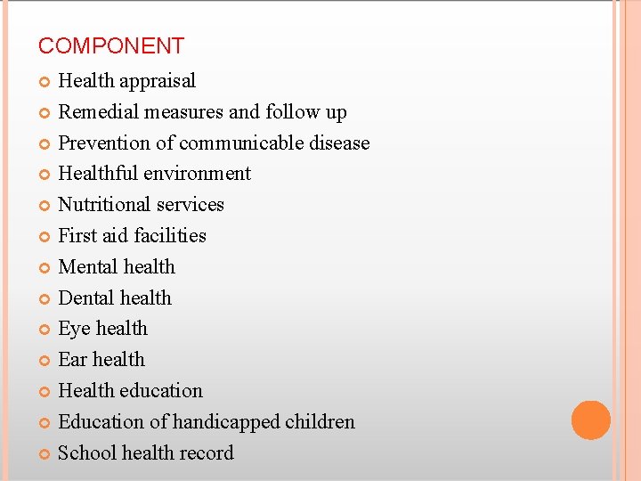 COMPONENT Health appraisal Remedial measures and follow up Prevention of communicable disease Healthful environment