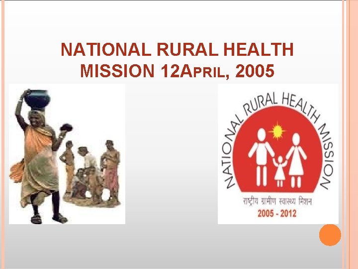 NATIONAL RURAL HEALTH MISSION 12 APRIL, 2005 