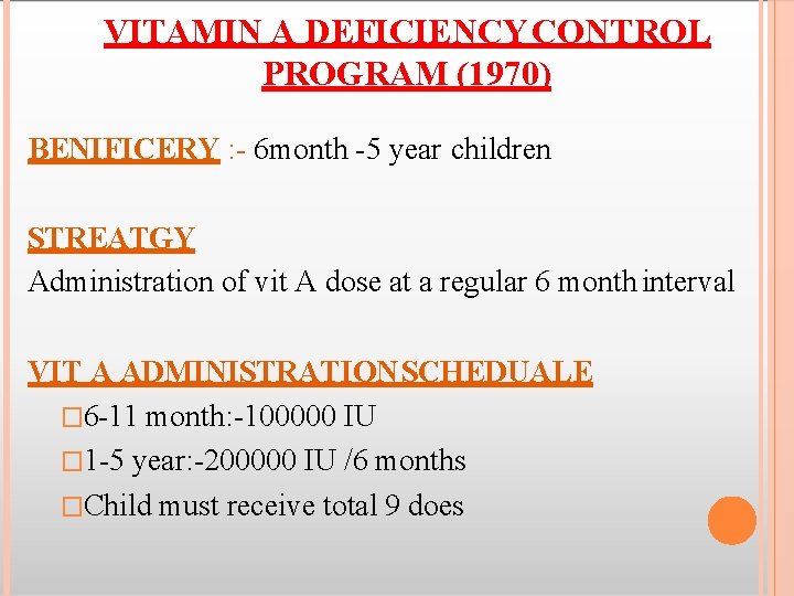VITAMIN A DEFICIENCY CONTROL PROGRAM (1970) BENIFICERY : - 6 month -5 year children
