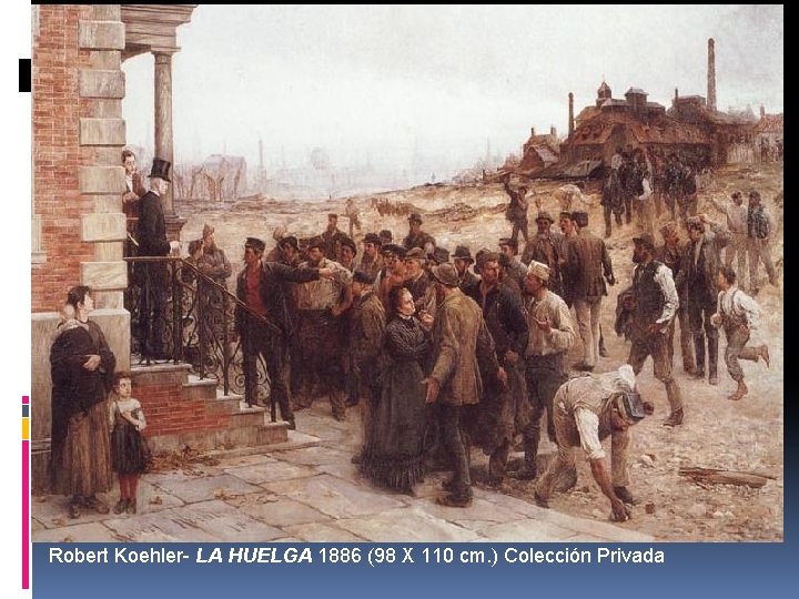Robert Koehler- LA HUELGA 1886 (98 X 110 cm. ) Colección Privada 
