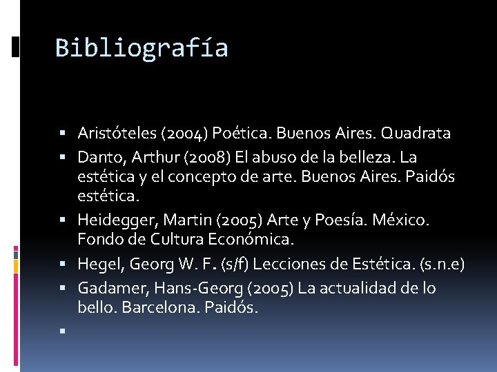 Bibliografía Aristóteles (2004) Poética. Buenos Aires. Quadrata Danto, Arthur (2008) El abuso de la