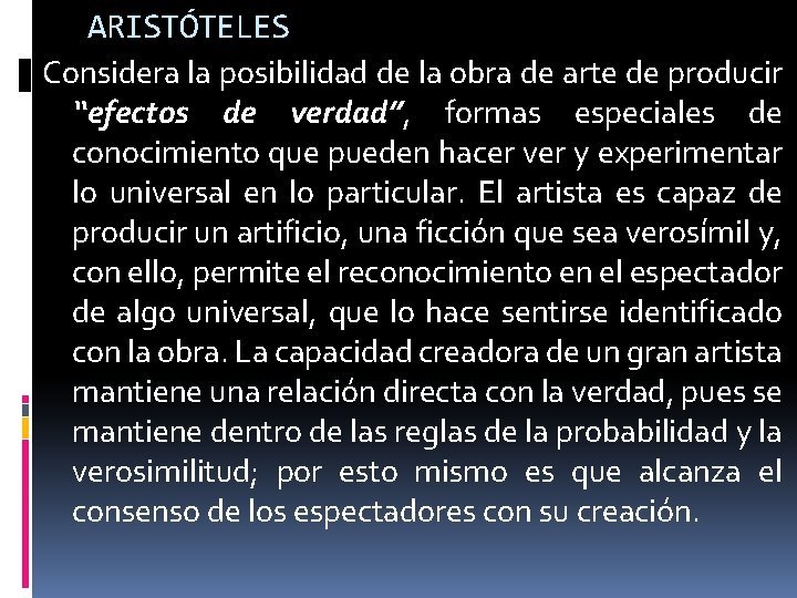 ARISTÓTELES Considera la posibilidad de la obra de arte de producir “efectos de verdad”,