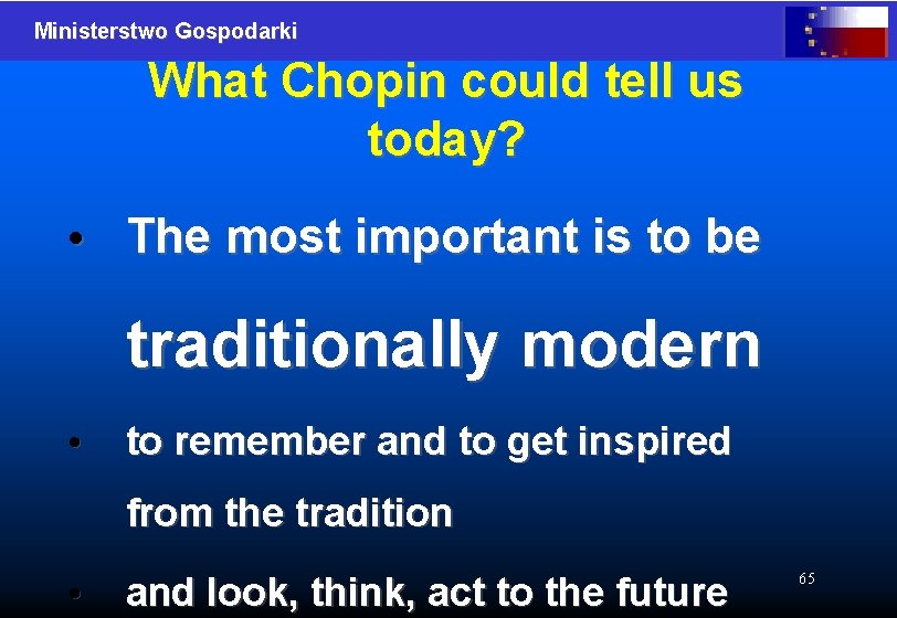 Ministerstwo Gospodarki What Chopin could tell us today? • The most important is to
