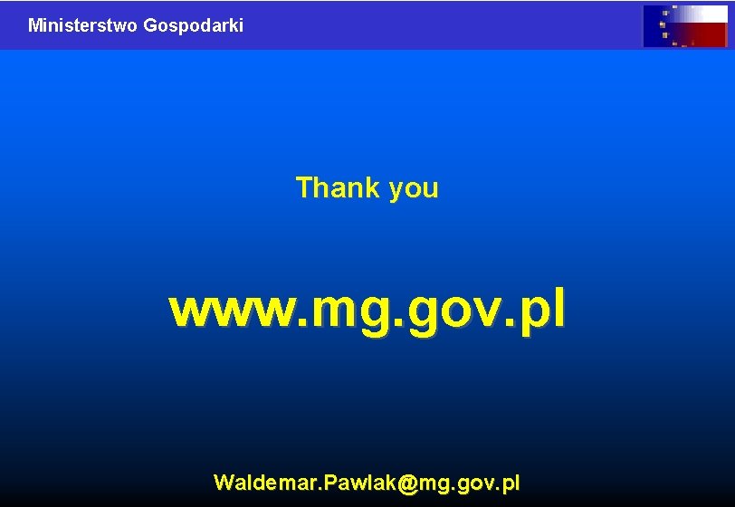 Ministerstwo Gospodarki Thank you www. mg. gov. pl Waldemar. Pawlak@mg. gov. pl 