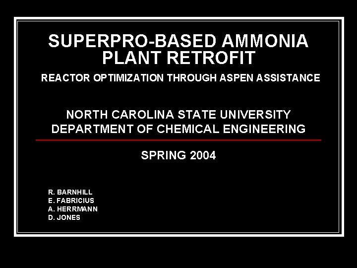 SUPERPRO-BASED AMMONIA PLANT RETROFIT REACTOR OPTIMIZATION THROUGH ASPEN ASSISTANCE NORTH CAROLINA STATE UNIVERSITY DEPARTMENT