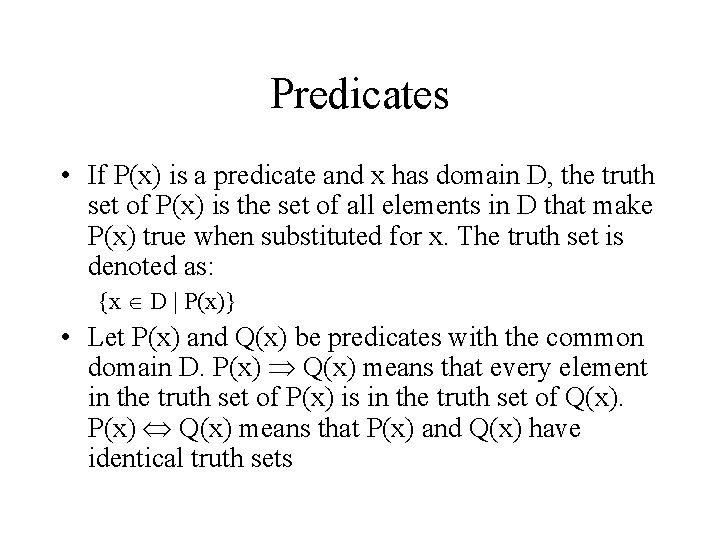 Predicates • If P(x) is a predicate and x has domain D, the truth