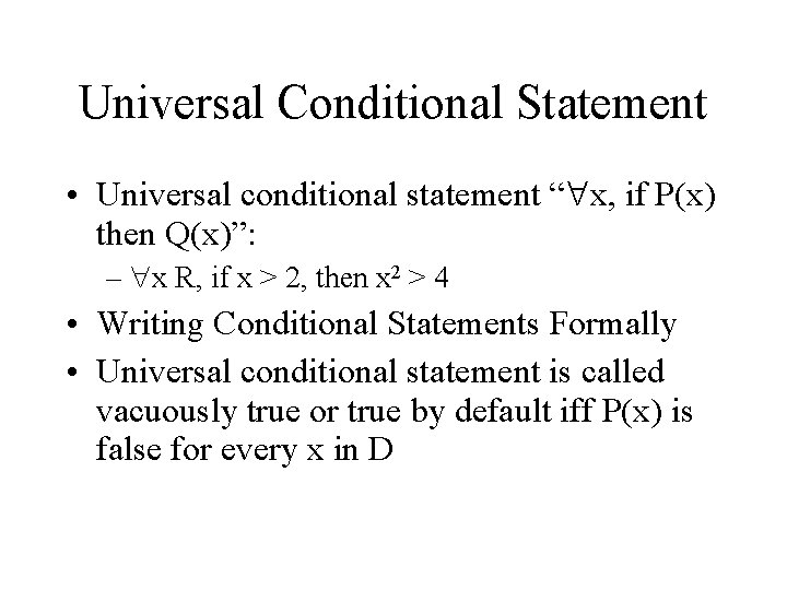 Universal Conditional Statement • Universal conditional statement “ x, if P(x) then Q(x)”: –