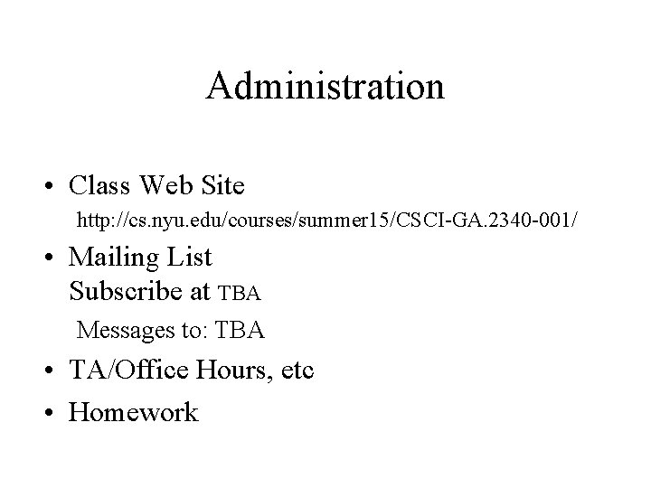 Administration • Class Web Site http: //cs. nyu. edu/courses/summer 15/CSCI-GA. 2340 -001/ • Mailing