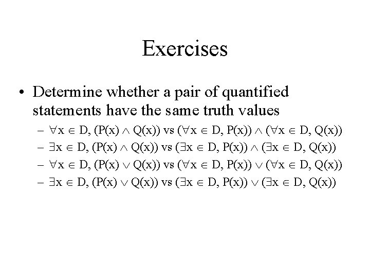 Exercises • Determine whether a pair of quantified statements have the same truth values